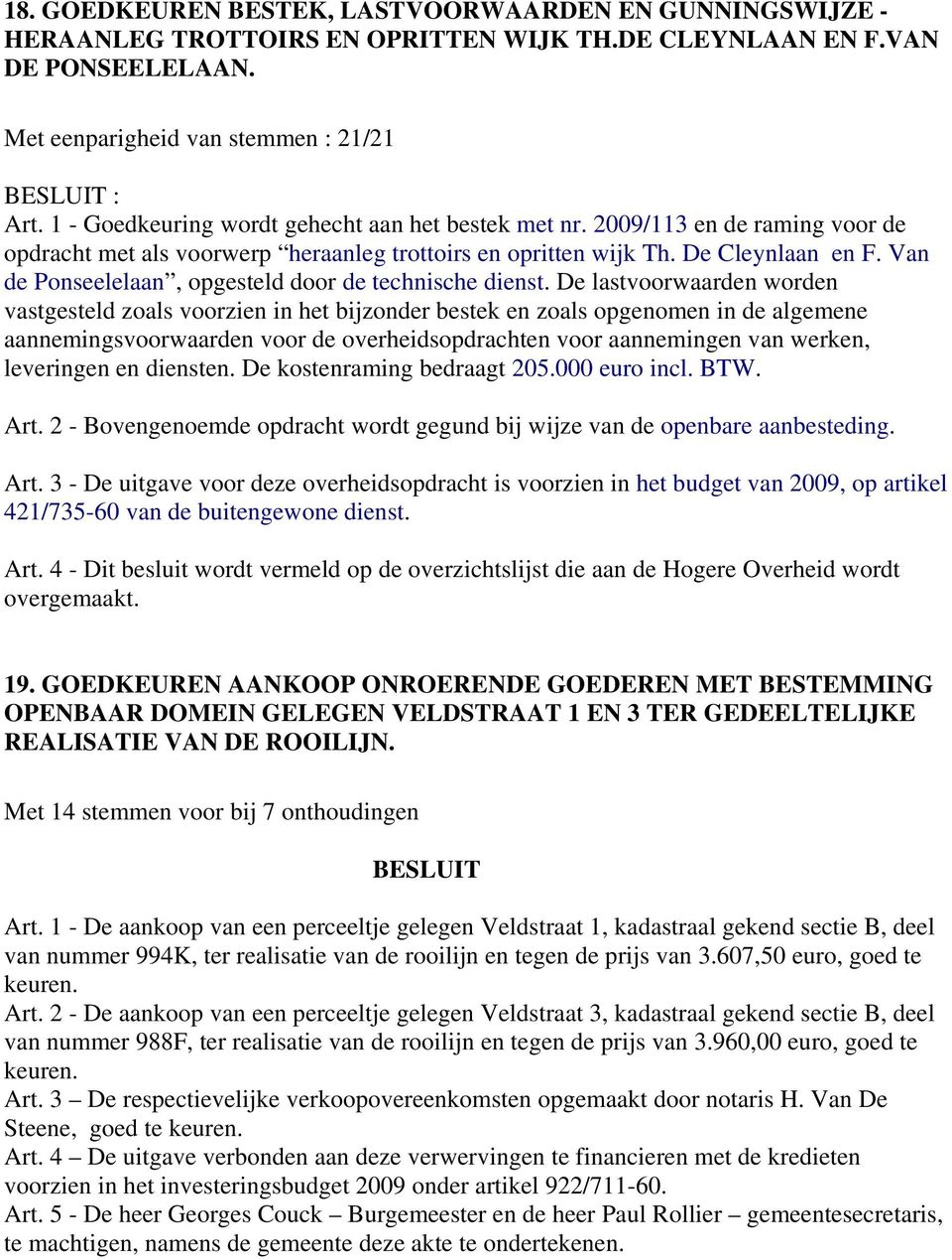 De lastvoorwaarden worden vastgesteld zoals voorzien in het bijzonder bestek en zoals opgenomen in de algemene aannemingsvoorwaarden voor de overheidsopdrachten voor aannemingen van werken,