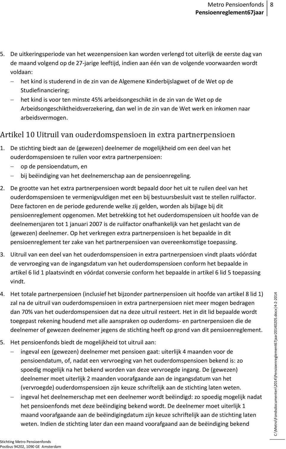 Arbeidsongeschiktheidsverzekering, dan wel in de zin van de Wet werk en inkomen naar arbeidsvermogen. Artikel 10 Uitruil van ouderdomspensioen in extra partnerpensioen 1.