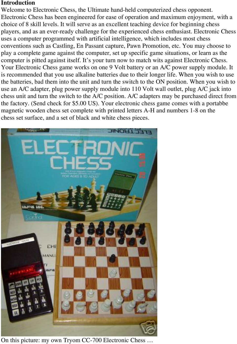 It will serve as an excellent teaching device for beginning chess players, and as an ever-ready challenge for the experienced chess enthusiast.