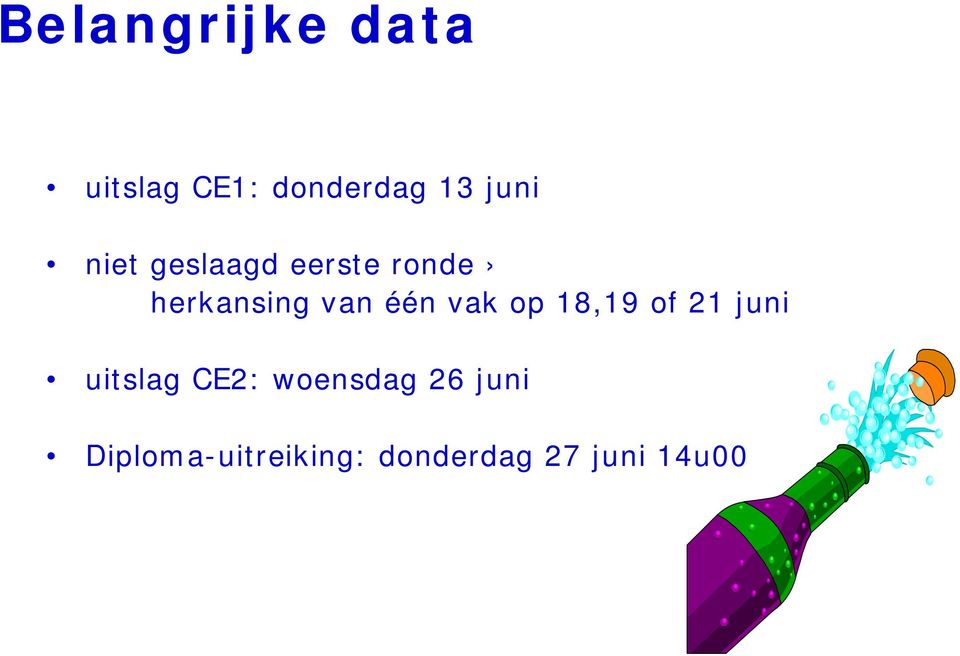 vak op 18,19 of 21 juni uitslag CE2: woensdag