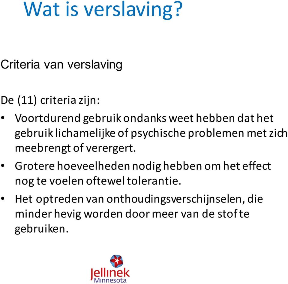 gebruik lichamelijke of psychische problemen met zich meebrengt of verergert.