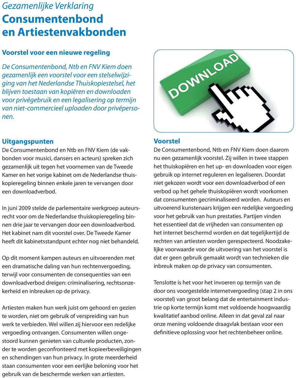 Uitgangspunten De Consumentenbond en Ntb en FNV Kiem (de vakbonden voor musici, dansers en acteurs) spreken zich gezamenlijk uit tegen het voornemen van de Tweede Kamer en het vorige kabinet om de