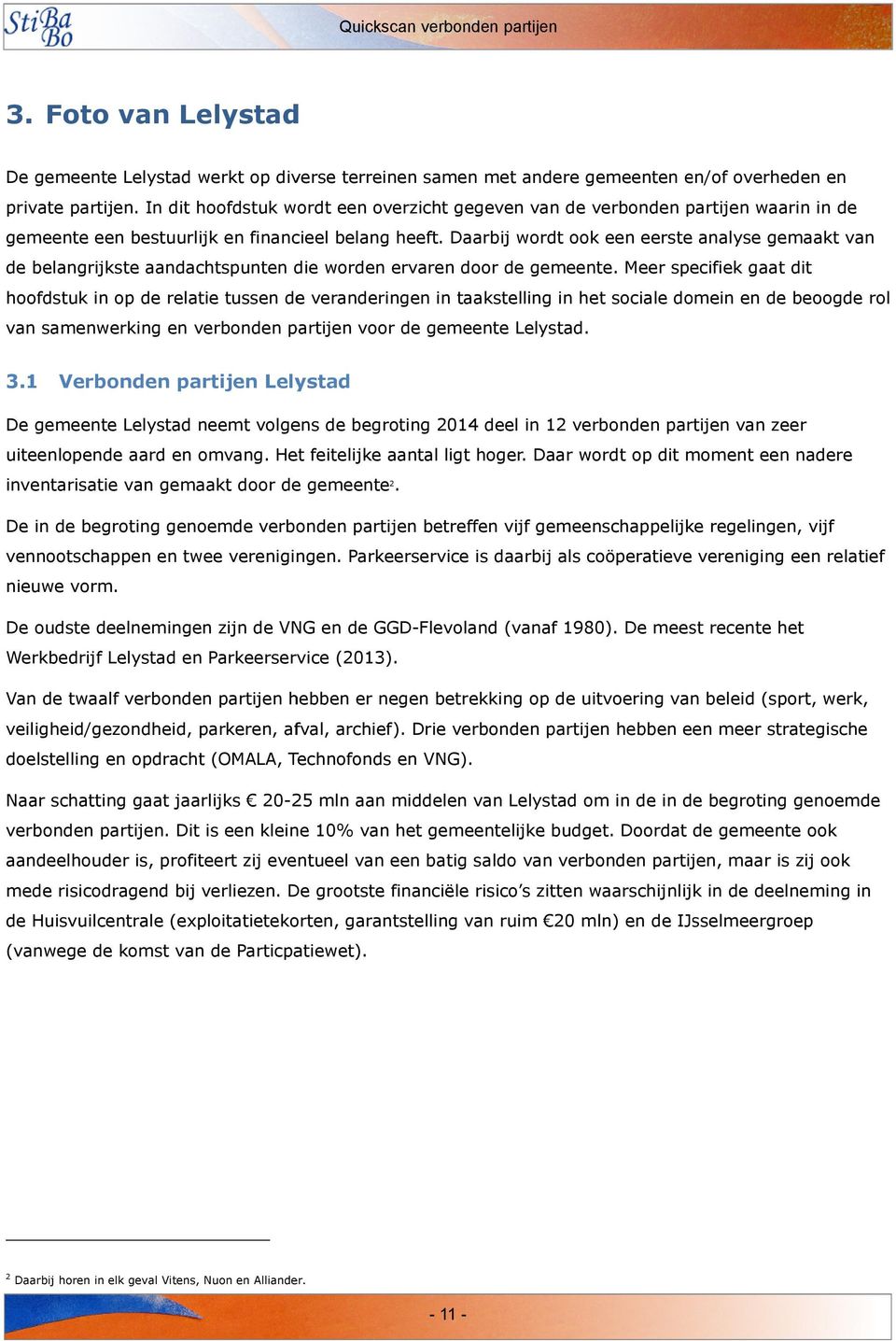 Daarbij wordt ook een eerste analyse gemaakt van de belangrijkste aandachtspunten die worden ervaren door de gemeente.