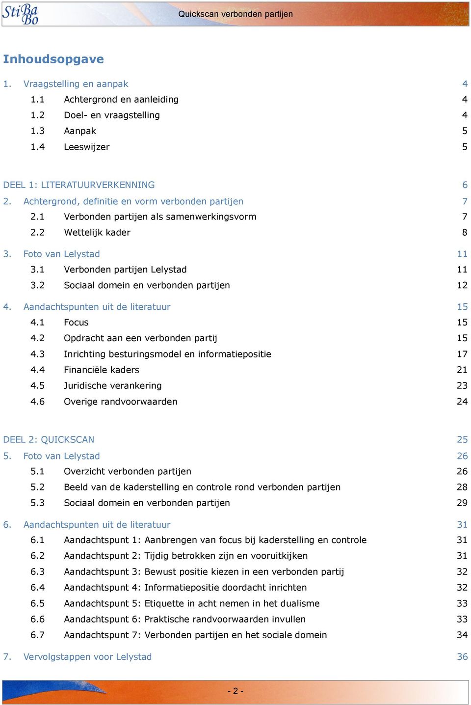 2 Sociaal domein en verbonden partijen 4. Aandachtspunten uit de literatuur 4.1 Focus 4.2 Opdracht aan een verbonden partij 4.3 Inrichting besturingsmodel en informatiepositie 4.4 Financiële kaders 4.