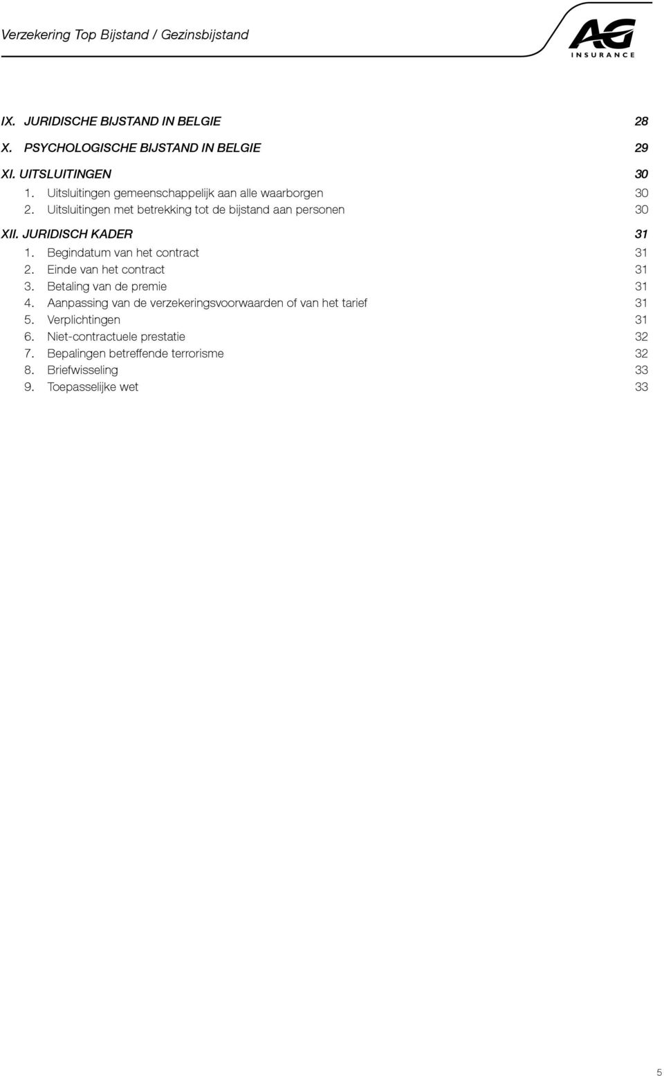 JURIDISCH KADER 31 1. Begindatum van het contract 31 2. Einde van het contract 31 3. Betaling van de premie 31 4.