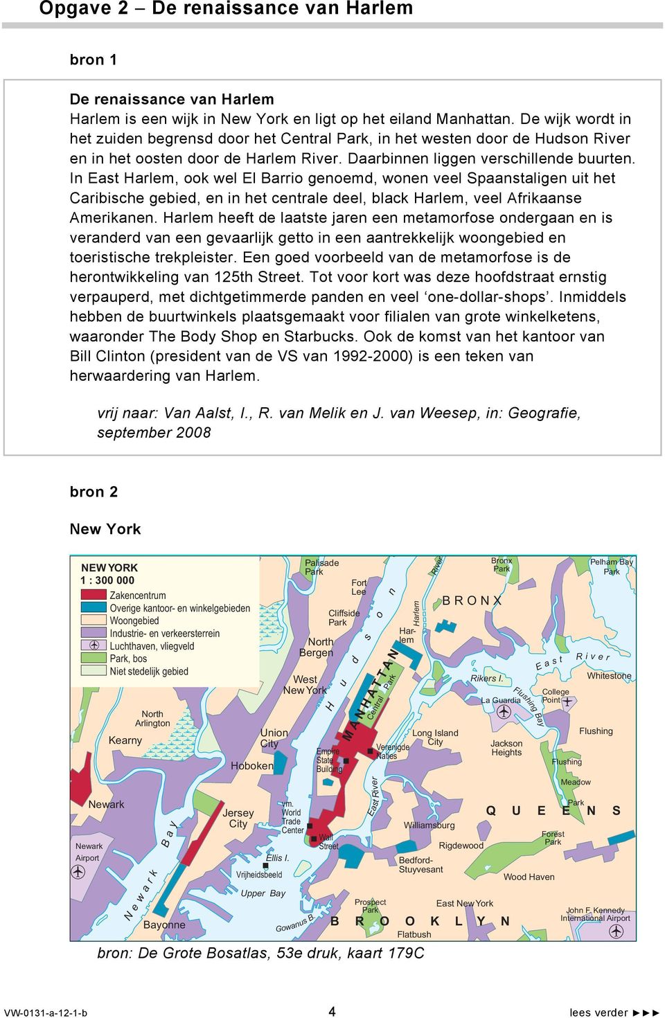 In East Harlem, ook wel El Barrio genoemd, wonen veel Spaanstaligen uit het Caribische gebied, en in het centrale deel, black Harlem, veel Afrikaanse Amerikanen.