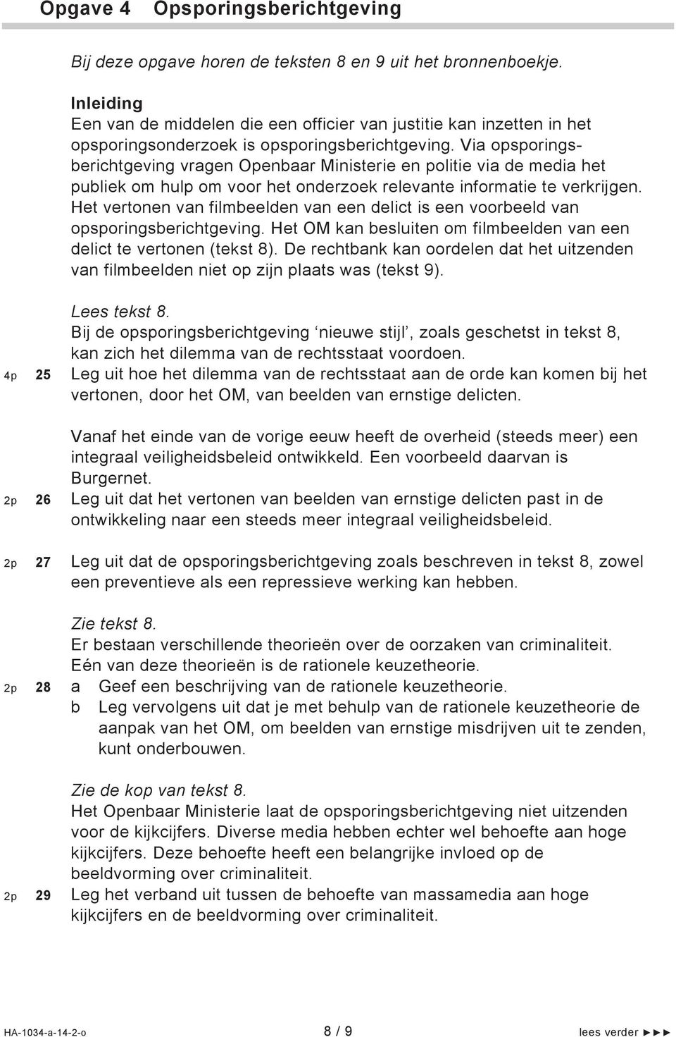 Via opsporingsberichtgeving vragen Openbaar Ministerie en politie via de media het publiek om hulp om voor het onderzoek relevante informatie te verkrijgen.