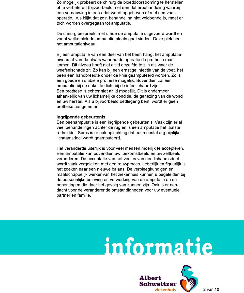 De chirurg bespreekt met u hoe de amputatie uitgevoerd wordt en vanaf welke plek de amputatie plaats gaat vinden. Deze plek heet het amputatieniveau.