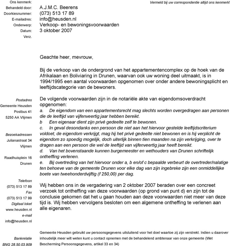 Geachte heer, mevrouw, Bij de verkoop van de ondergrond van het appartementencomplex op de hoek van de Afrikalaan en Boliviaring in Drunen, waarvan ook uw woning deel uitmaakt, is in 1994/1995 een