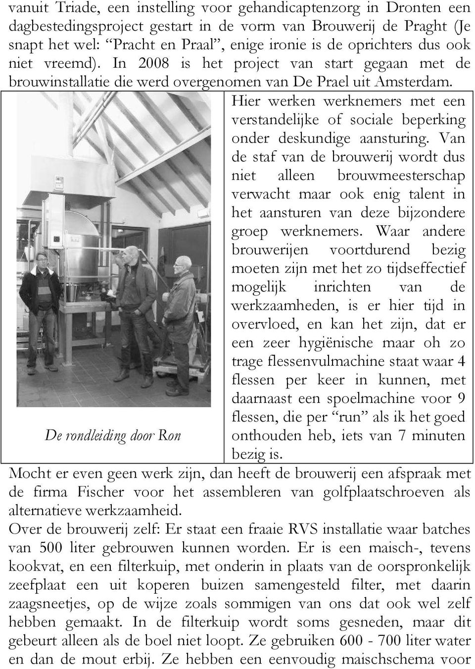 De rondleiding door Ron Hier werken werknemers met een verstandelijke of sociale beperking onder deskundige aansturing.