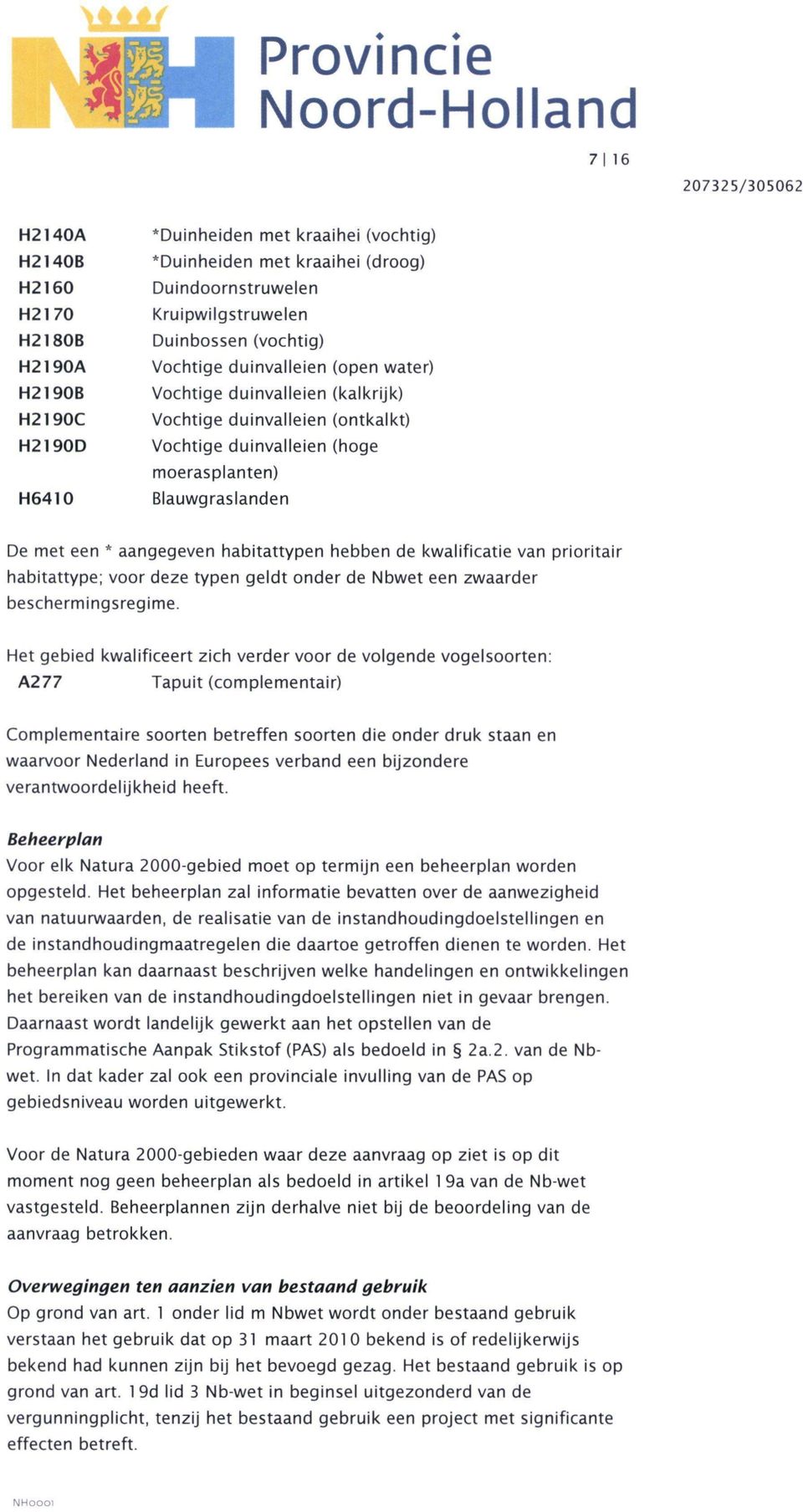 De met een * aangegeven habitattypen hebben de kwalificatie van prioritair habitattype; voor deze typen geldt onder de Nbwet een zwaarder beschermingsregime.