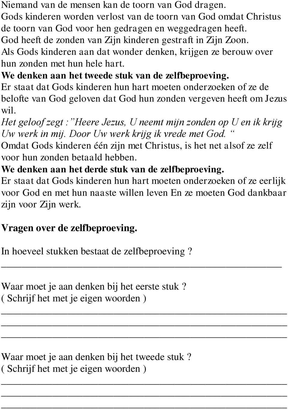 We denken aan het tweede stuk van de zelfbeproeving. Er staat dat Gods kinderen hun hart moeten onderzoeken of ze de belofte van God geloven dat God hun zonden vergeven heeft om Jezus wil.