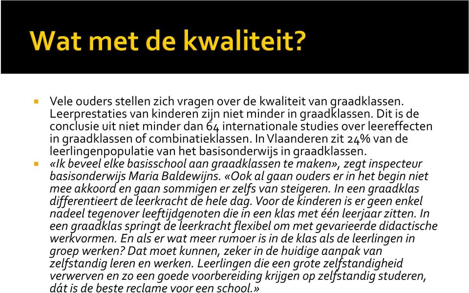 In Vlaanderen zit 24% van de leerlingenpopulatie van het basisonderwijs in graadklassen. «Ik beveel elke basisschool aan graadklassen te maken», zegt inspecteur basisonderwijs Maria Baldewijns.