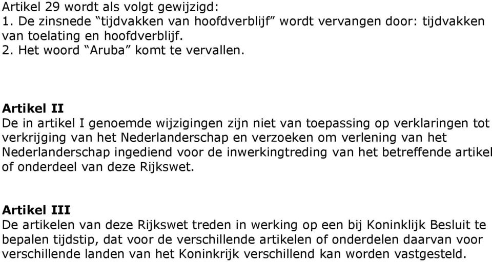 Nederlanderschap ingediend voor de inwerkingtreding van het betreffende artikel of onderdeel van deze Rijkswet.