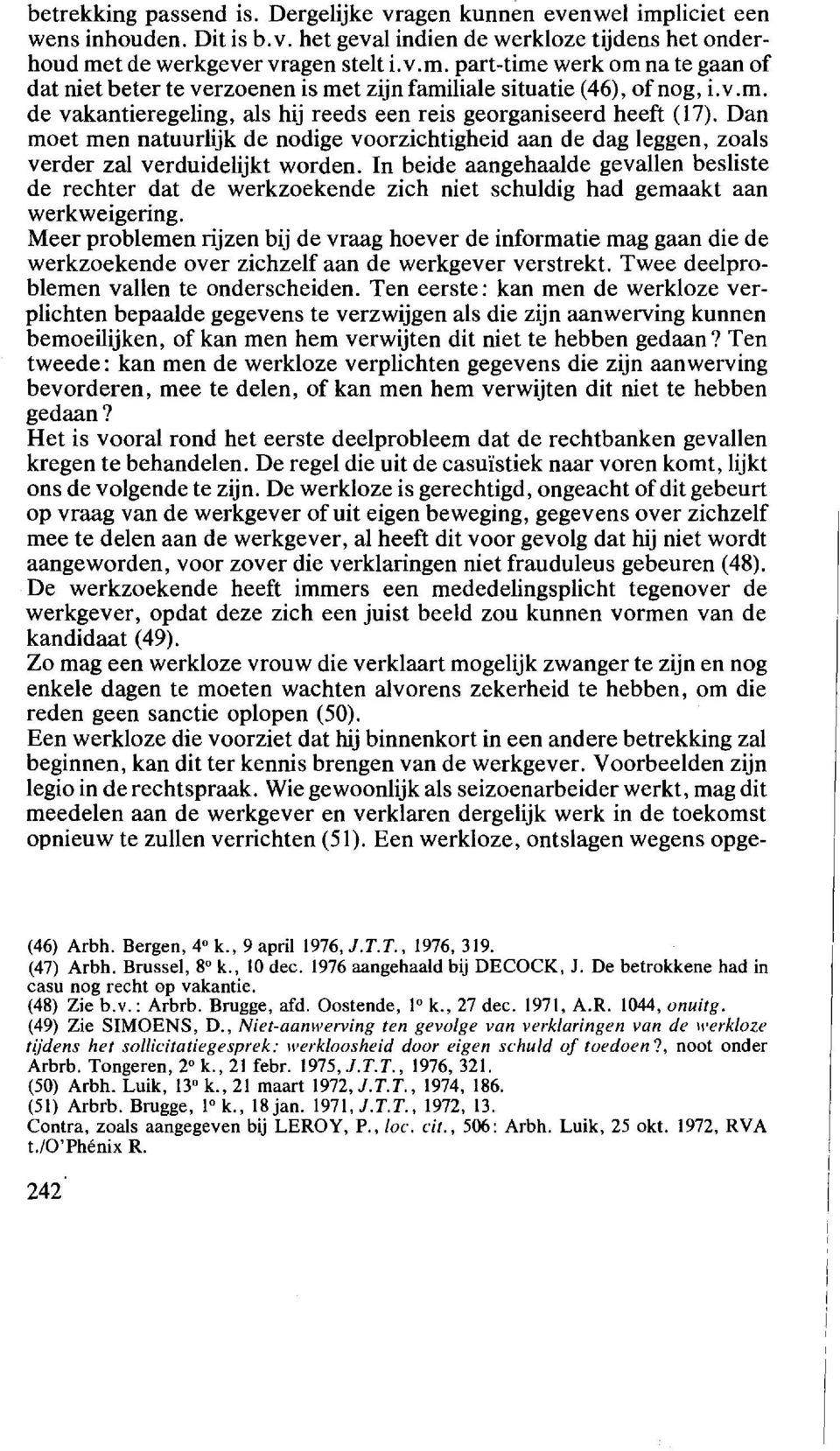 In beide aangehaalde gevallen besliste de rechter dat de werkzoekende zich niet schuldig had gemaakt aan werkweigering.