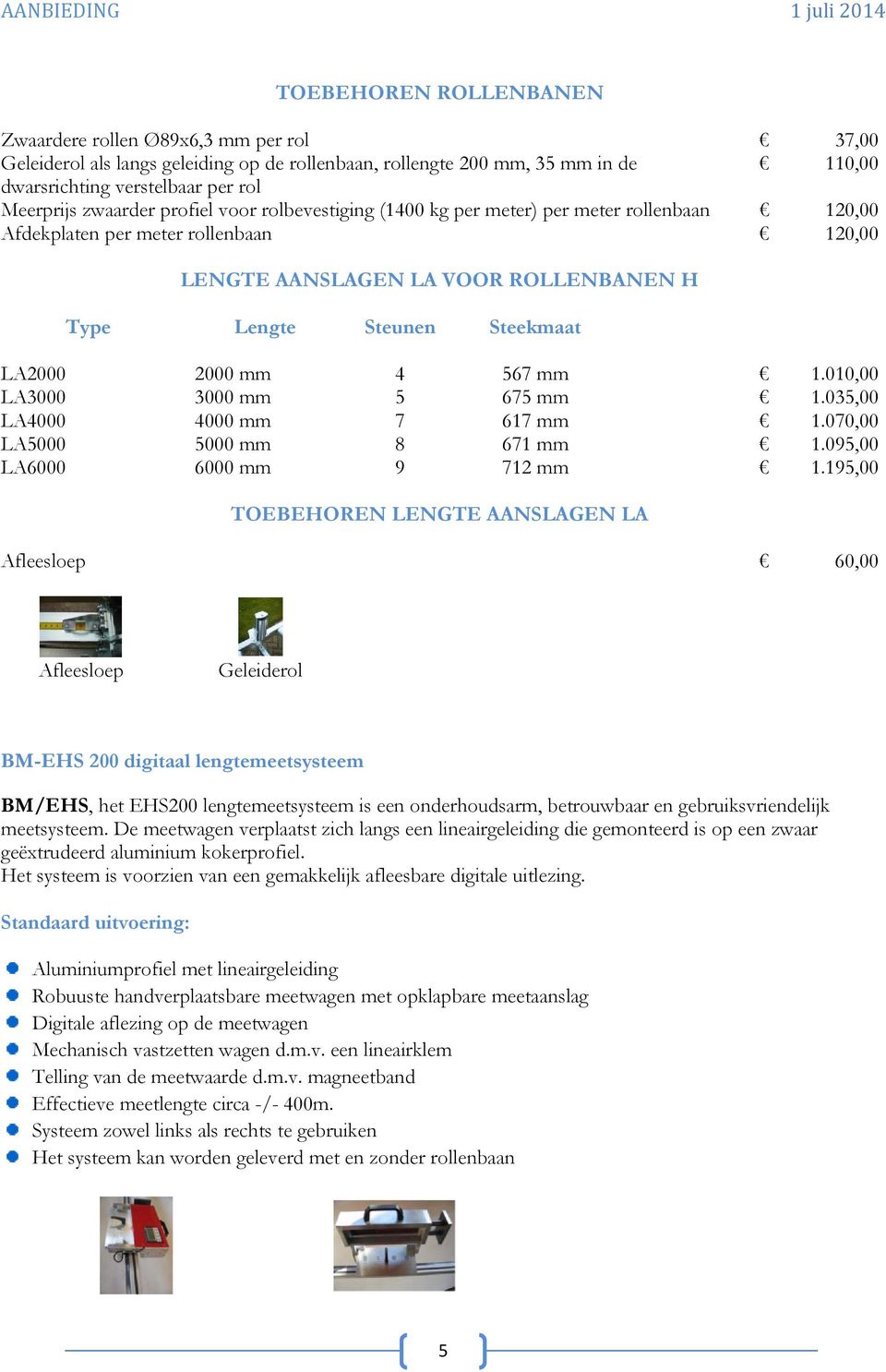 LA2000 2000 mm 4 567 mm 1.010,00 LA3000 3000 mm 5 675 mm 1.035,00 LA4000 4000 mm 7 617 mm 1.070,00 LA5000 5000 mm 8 671 mm 1.095,00 LA6000 6000 mm 9 712 mm 1.