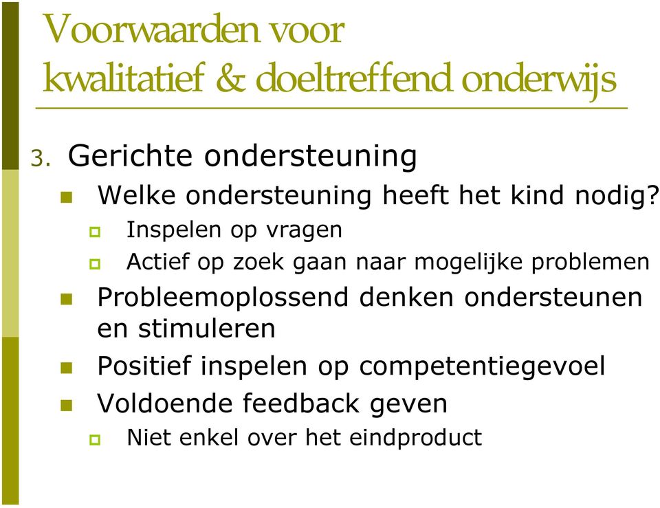 Inspelen op vragen Actief op zoek gaan naar mogelijke problemen Probleemoplossend