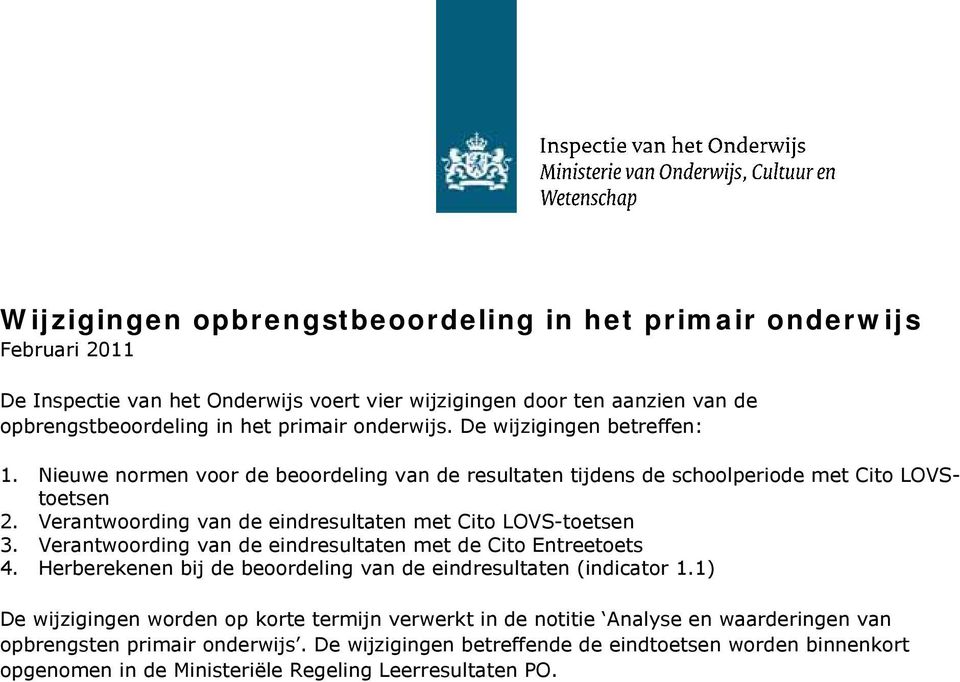 Verantwoording van de eindresultaten met Cito LOVS-toetsen 3. Verantwoording van de eindresultaten met de Cito Entreetoets 4.