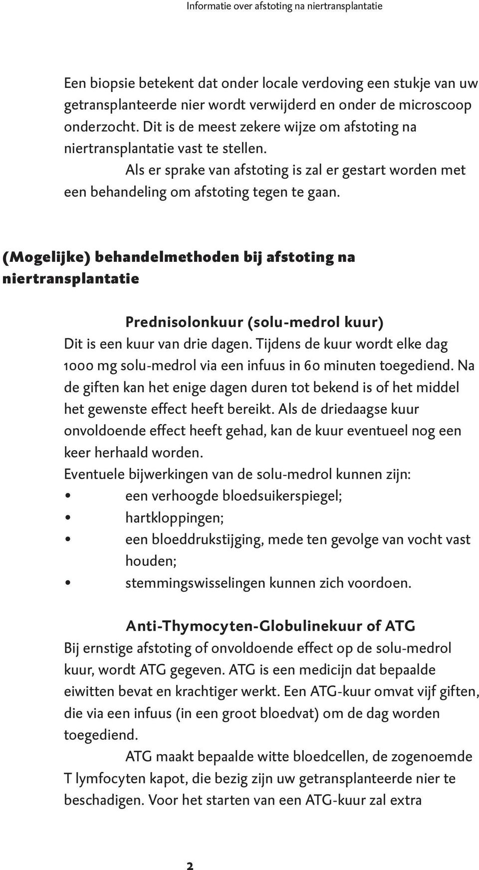 (Mogelijke) behandelmethoden bij afstoting na niertransplantatie Prednisolonkuur (solu-medrol kuur) Dit is een kuur van drie dagen.