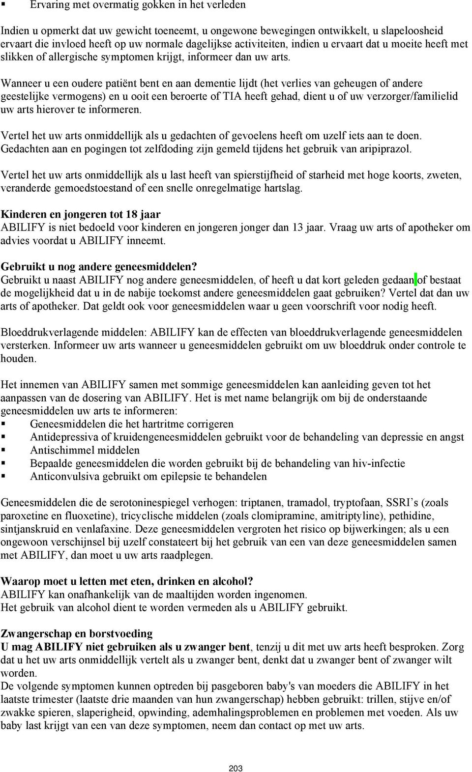 Wanneer u een oudere patiënt bent en aan dementie lijdt (het verlies van geheugen of andere geestelijke vermogens) en u ooit een beroerte of TIA heeft gehad, dient u of uw verzorger/familielid uw