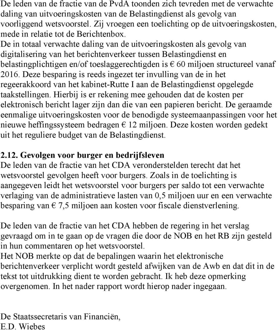 De in totaal verwachte daling van de uitvoeringskosten als gevolg van digitalisering van het berichtenverkeer tussen Belastingdienst en belastingplichtigen en/of toeslaggerechtigden is 60 miljoen