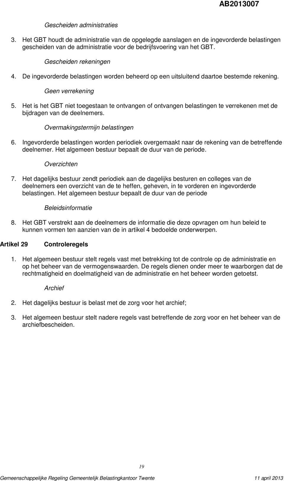 Het is het GBT niet toegestaan te ontvangen of ontvangen belastingen te verrekenen met de bijdragen van de deelnemers. Overmakingstermijn belastingen 6.