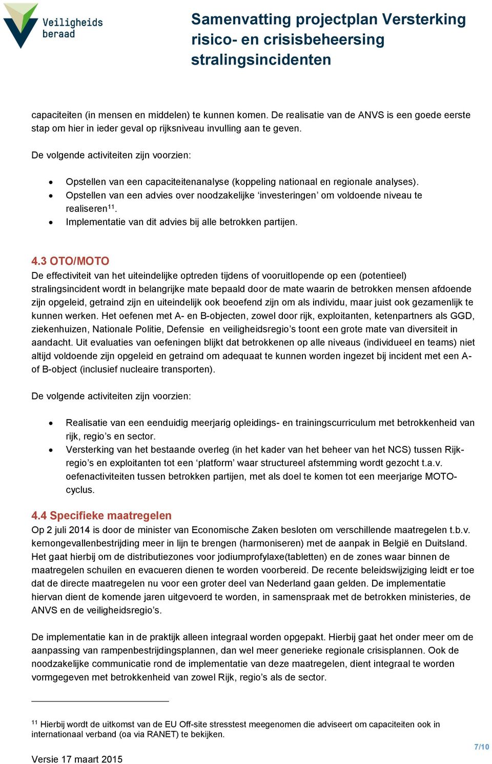 Implementatie van dit advies bij alle betrokken partijen. 4.