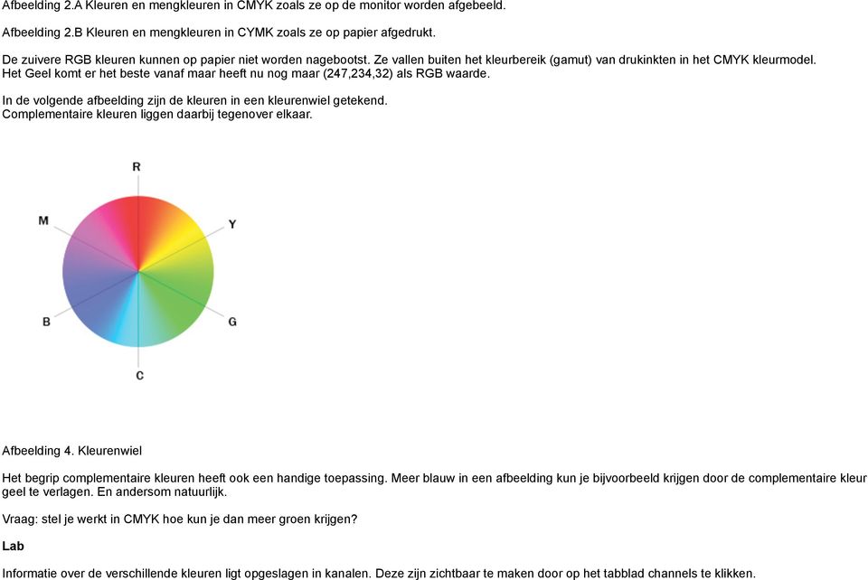 Het Geel komt er het beste vanaf maar heeft nu nog maar (247,234,32) als RGB waarde. In de volgende afbeelding zijn de kleuren in een kleurenwiel getekend.