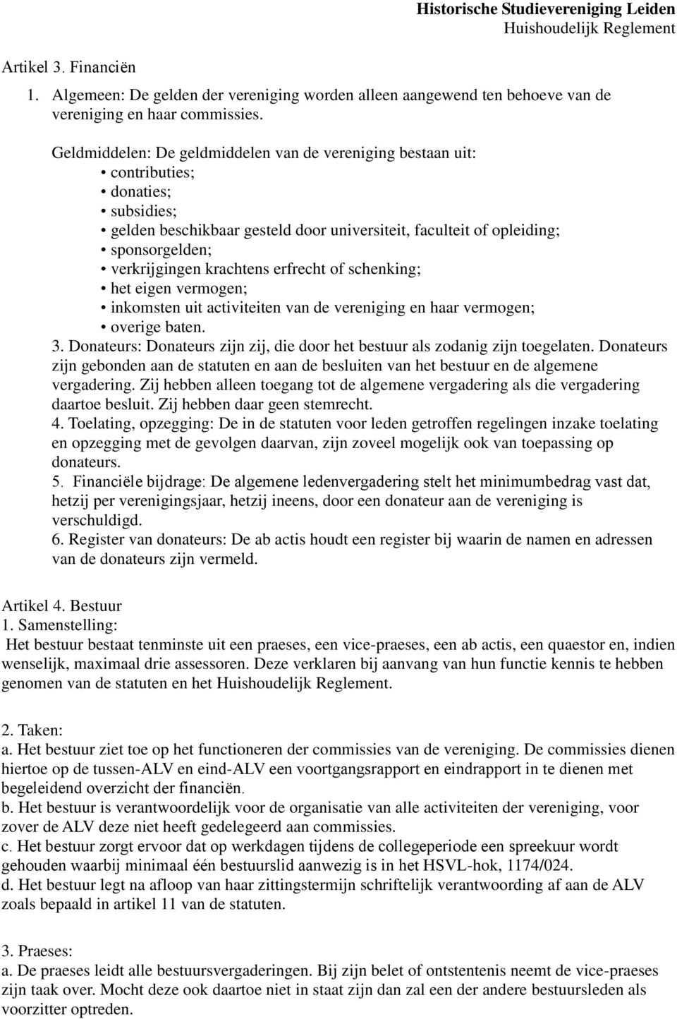 krachtens erfrecht of schenking; het eigen vermogen; inkomsten uit activiteiten van de vereniging en haar vermogen; overige baten. 3.