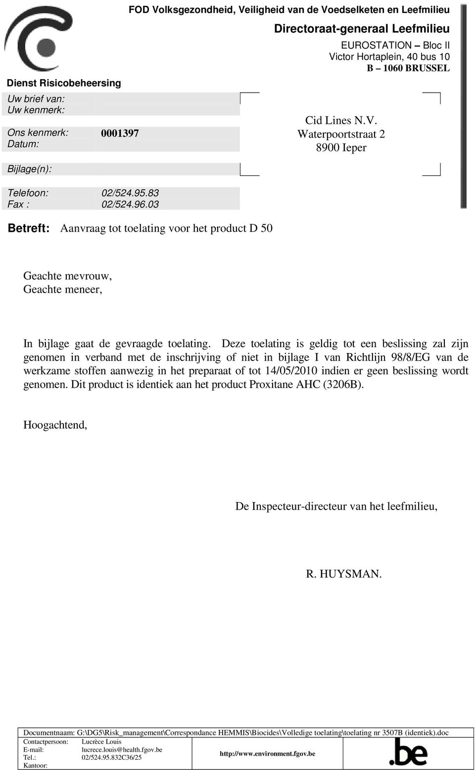 V. Waterpoortstraat 2 8900 Ieper Geachte mevrouw, Geachte meneer, In bijlage gaat de gevraagde toelating.