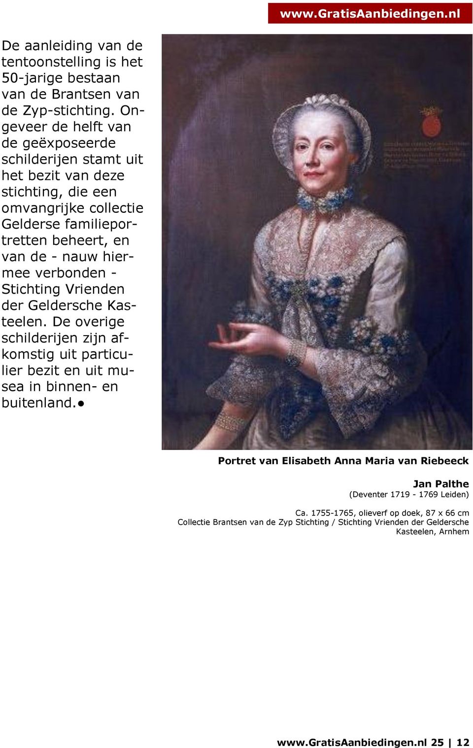 hiermee verbonden - Stichting Vrienden der Geldersche Kasteelen. De overige schilderijen zijn afkomstig uit particulier bezit en uit musea in binnen- en buitenland.