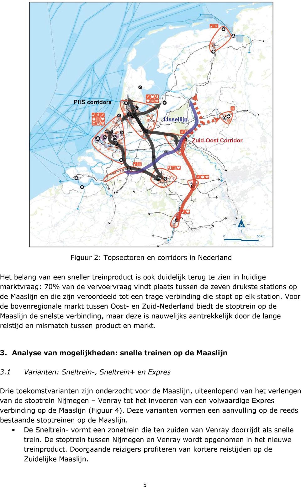 Voor de bovenregionale markt tussen Oost- en Zuid-Nederland biedt de stoptrein op de Maaslijn de snelste verbinding, maar deze is nauwelijks aantrekkelijk door de lange reistijd en mismatch tussen