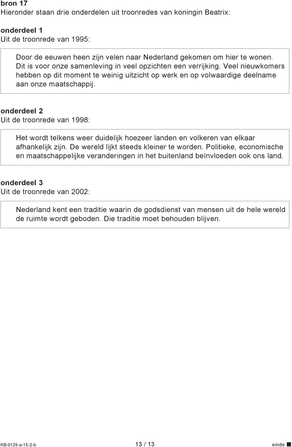 onderdeel 2 Uit de troonrede van 1998: Het wordt telkens weer duidelijk hoezeer landen en volkeren van elkaar afhankelijk zijn. De wereld lijkt steeds kleiner te worden.