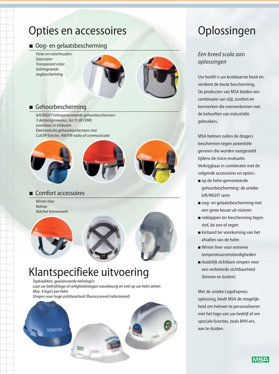 Klantspecifieke uitvoering Topkwaliteit, geavanceerde helmlogo s Laat uw bedrijfslogo of veiligheidsslogan nauwkeurig en snel op uw helm zetten Max.