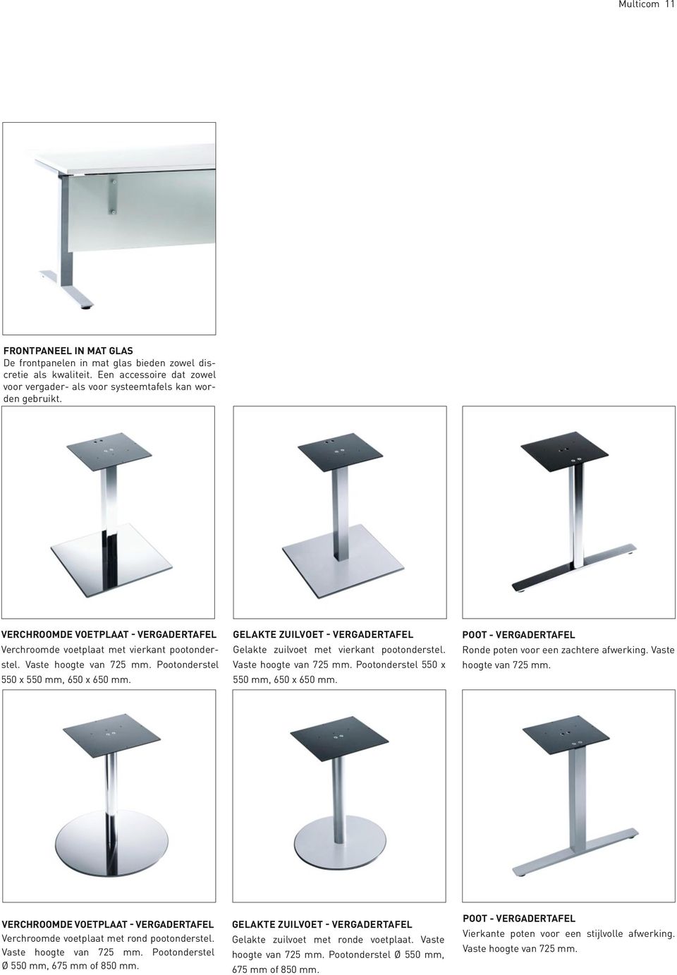 GELAKTE ZUILVOET - VERGADERTAFEL Gelakte zuilvoet met vierkant pootonderstel. Vaste hoogte van 725 mm. Pootonderstel 550 x 550 mm, 650 x 650 mm.