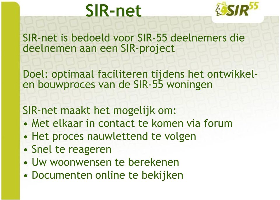 SIR-net maakt het mogelijk om: Met elkaar in contact te komen via forum Het proces