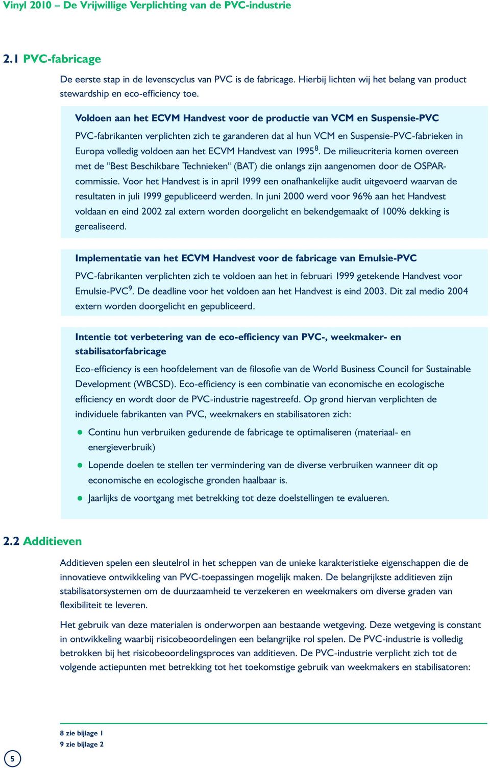 ECVM Handvest van 1995 8. De milieucriteria komen overeen met de "Best Beschikbare Technieken" (BAT) die onlangs zijn aangenomen door de OSPARcommissie.