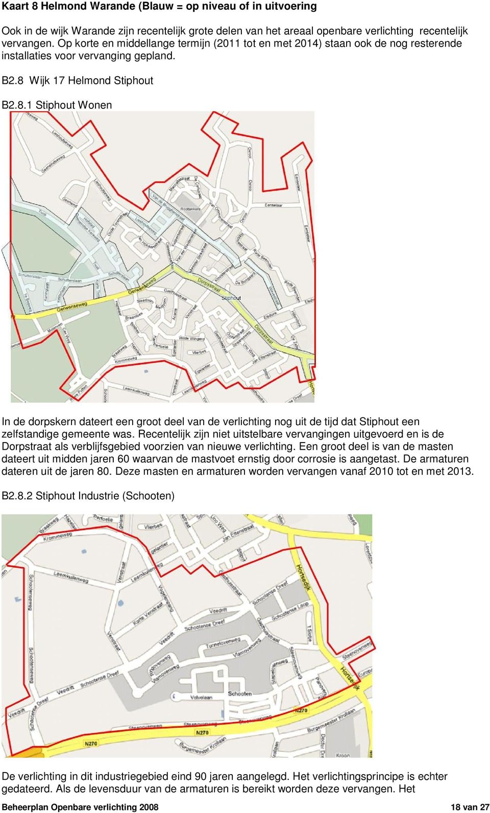 Wijk 17 Helmond Stiphout B2.8.1 Stiphout Wonen In de dorpskern dateert een groot deel van de verlichting nog uit de tijd dat Stiphout een zelfstandige gemeente was.