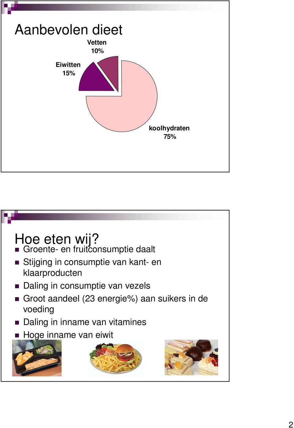 klaarproducten Daling in consumptie van vezels Groot aandeel (23 energie%)