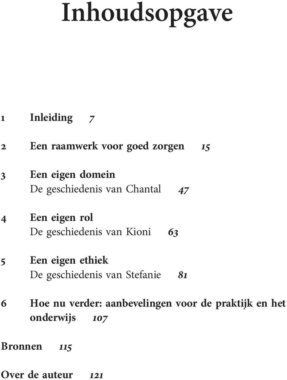 Kioni 63 5 Een eigen ethiek De geschiedenis van Stefanie 81 6 Hoe nu verder: