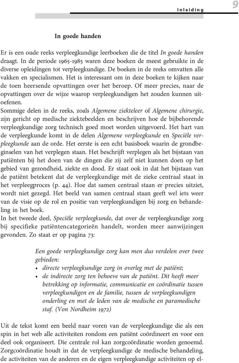 Het is interessant om in deze boeken te kijken naar de toen heersende opvattingen over het beroep.