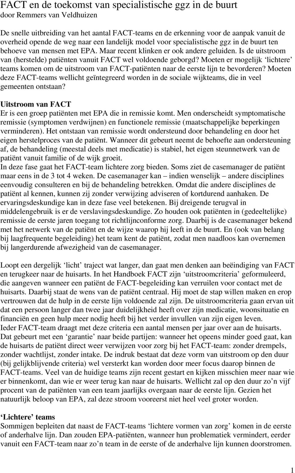 Is de uitstroom van (herstelde) patiënten vanuit FACT wel voldoende geborgd? Moeten er mogelijk lichtere teams komen om de uitstroom van FACT-patiënten naar de eerste lijn te bevorderen?