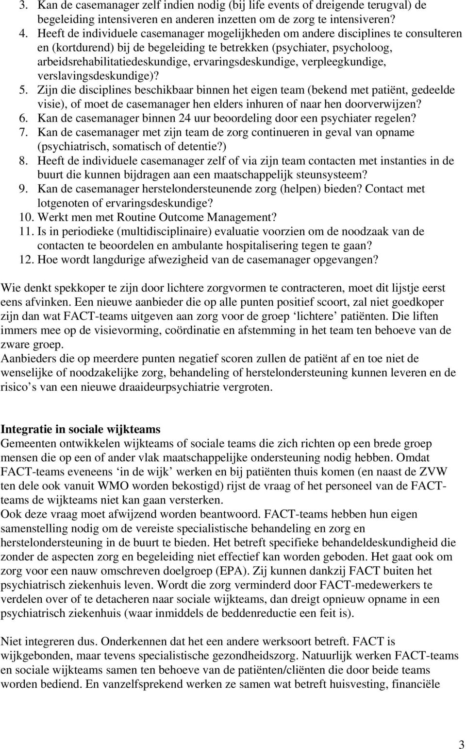 ervaringsdeskundige, verpleegkundige, verslavingsdeskundige)? 5.