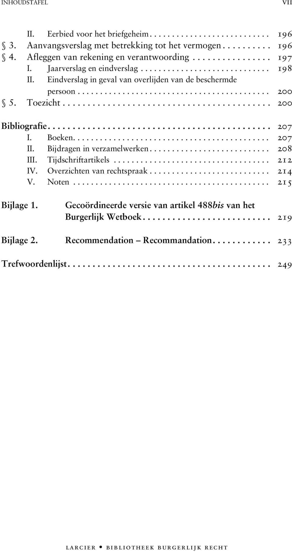 ......................................... 200 Bibliografie............................................. 207 I. Boeken............................................ 207 II. Bijdragen in verzamelwerken.