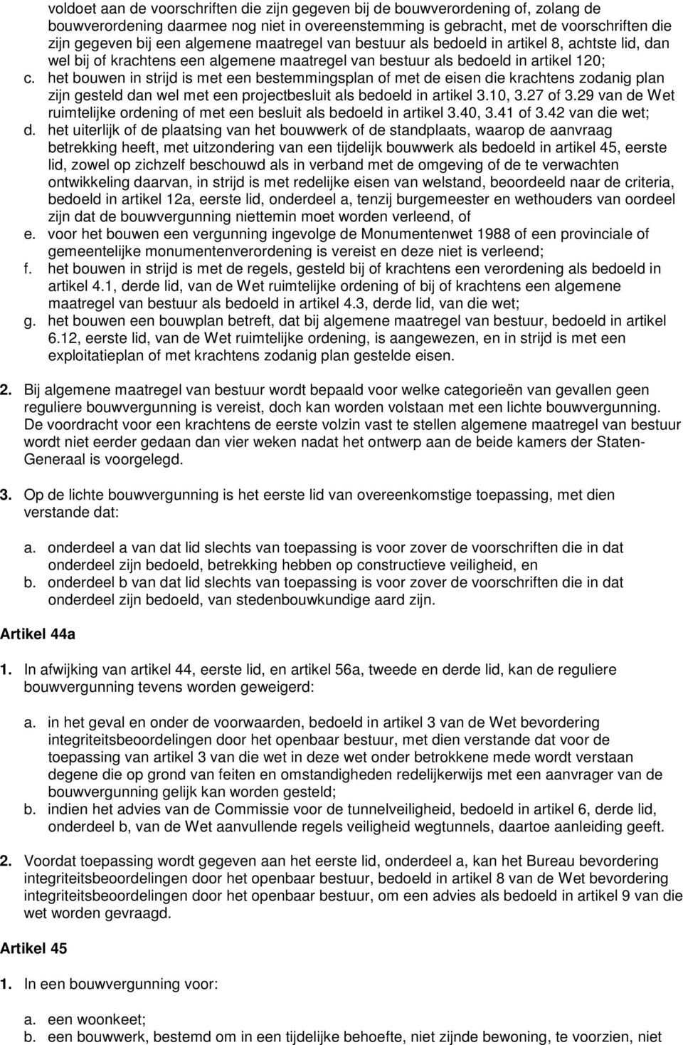 het bouwen in strijd is met een bestemmingsplan of met de eisen die krachtens zodanig plan zijn gesteld dan wel met een projectbesluit als bedoeld in artikel 3.10, 3.27 of 3.