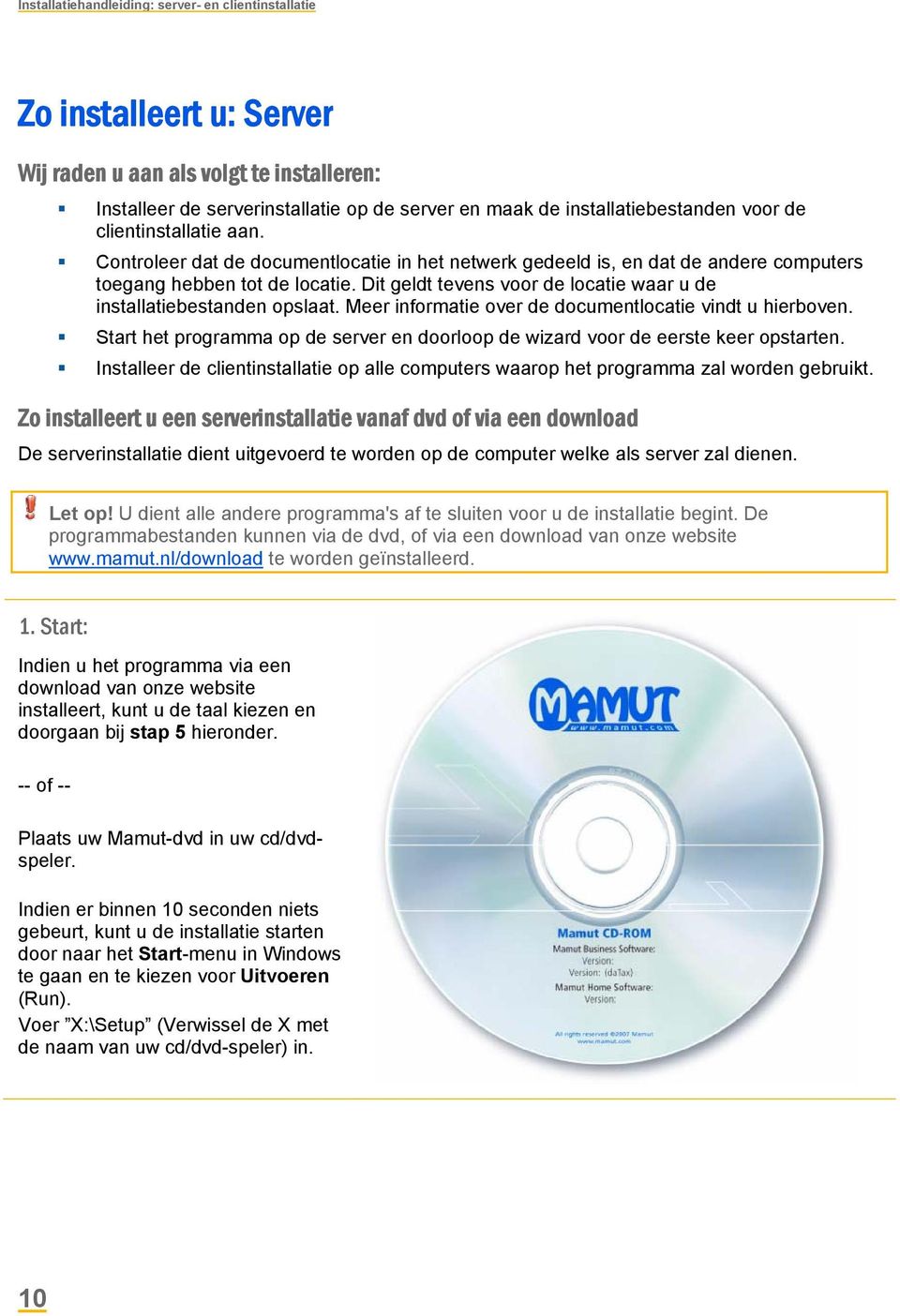 Dit geldt tevens voor de locatie waar u de installatiebestanden opslaat. Meer informatie over de documentlocatie vindt u hierboven.