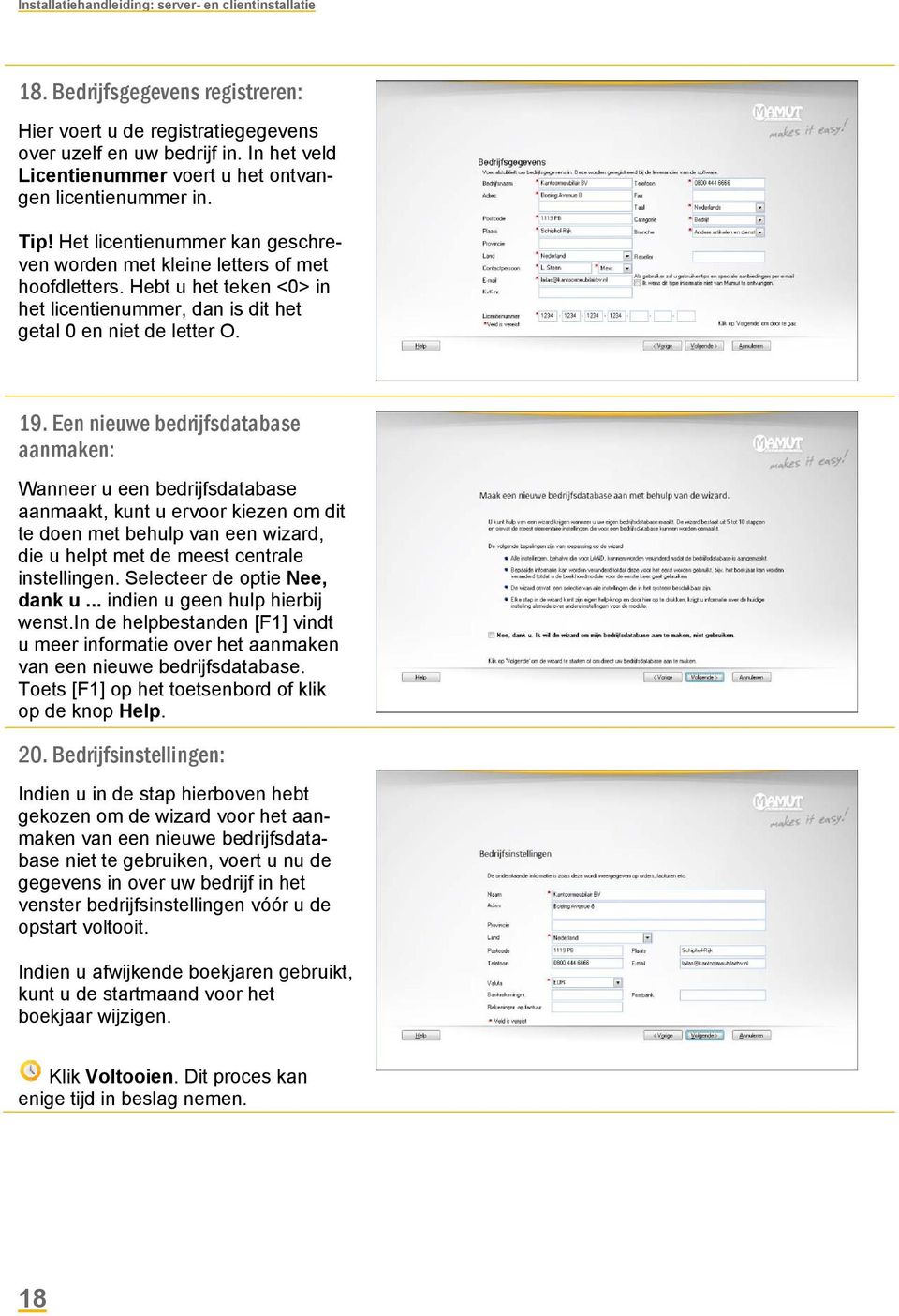 Hebt u het teken <0> in het licentienummer, dan is dit het getal 0 en niet de letter O. 19.