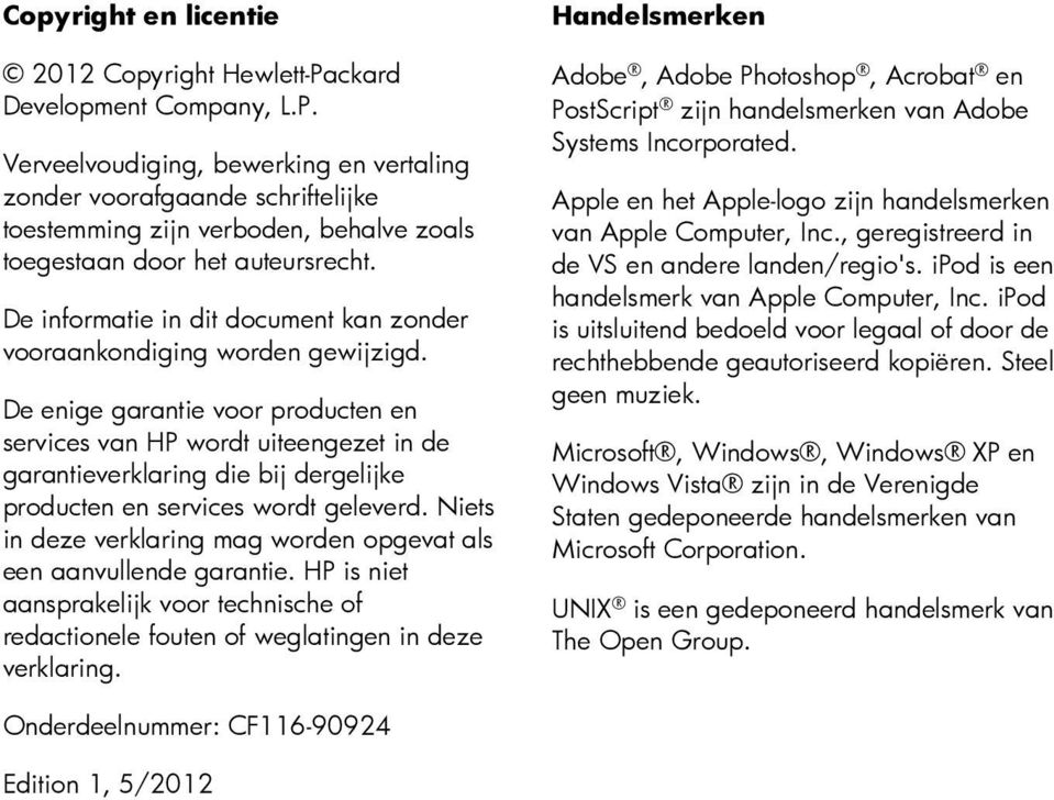 De enige garantie voor producten en services van HP wordt uiteengezet in de garantieverklaring die bij dergelijke producten en services wordt geleverd.