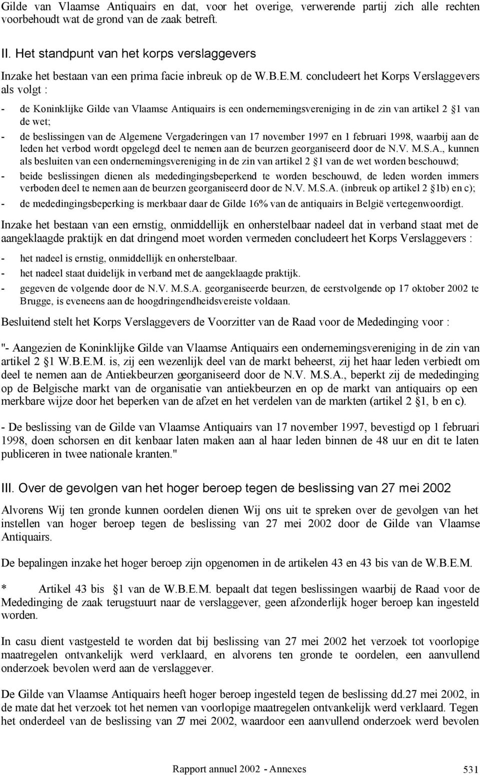 concludeert het Korps Verslaggevers als volgt : - de Koninklijke Gilde van Vlaamse Antiquairs is een ondernemingsvereniging in de zin van artikel 2 1 van de wet; - de beslissingen van de Algemene
