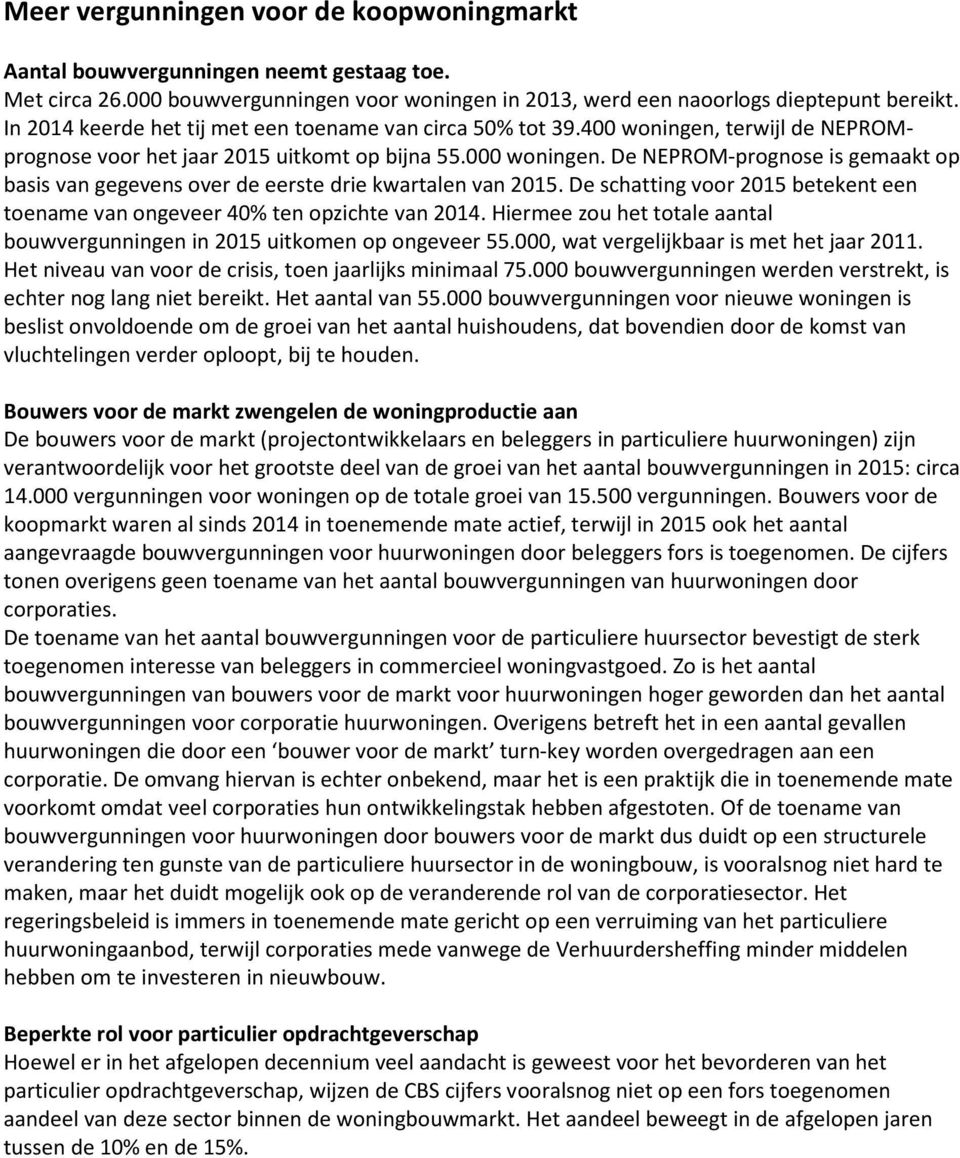 De NEPROM-prognose is gemaakt op basis van gegevens over de eerste drie kwartalen van 2015. De schatting voor 2015 betekent een toename van ongeveer 40% ten opzichte van 2014.